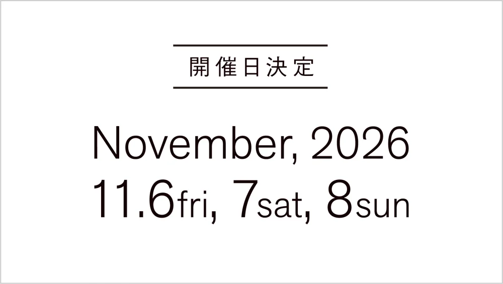 開催日決定 November, 2026 11.6fri, 7sat, 8sun